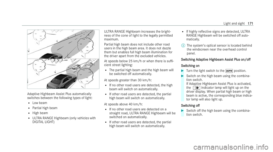 MERCEDES-BENZ S-CLASS SALOON 2022  Owners Manual Ad
aptive Highbeam Assist Plus automatically
switches between thefo llowing types of light:
R Low beam
R Partial high beam
R High beam
R ULTRA RANGE Highbeam (only vehicles with
DIGITAL LIGHT) ULTRA R