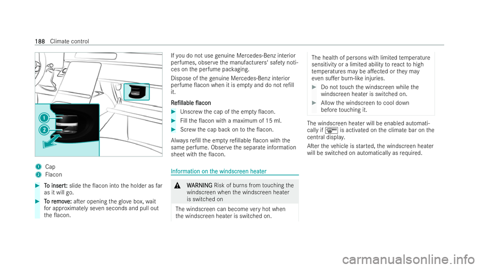 MERCEDES-BENZ S-CLASS SALOON 2022  Owners Manual 1
Cap
2 Flacon #
T
To insert
o insert: :slide the 0acon into the holder as far
as it will go. #
T
To r
o r emov
emov e:
e:aTer opening the glo vebox, wait
fo r appr oximately se ven seconds and pull
