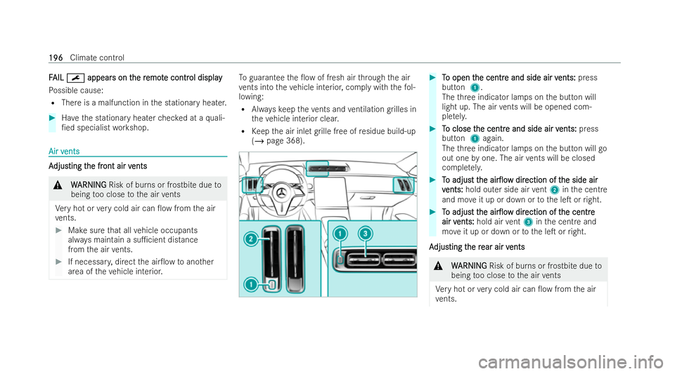 MERCEDES-BENZ S-CLASS SALOON 2022  Owners Manual F
F
AIL
AIL ¯
¯ appear
appear s on t
s on the r
he remot
emot e contr
e contr ol display
ol display
Po ssible cause:
R There is a malfunction in the stationary heater. #
Have the stationary heater c
