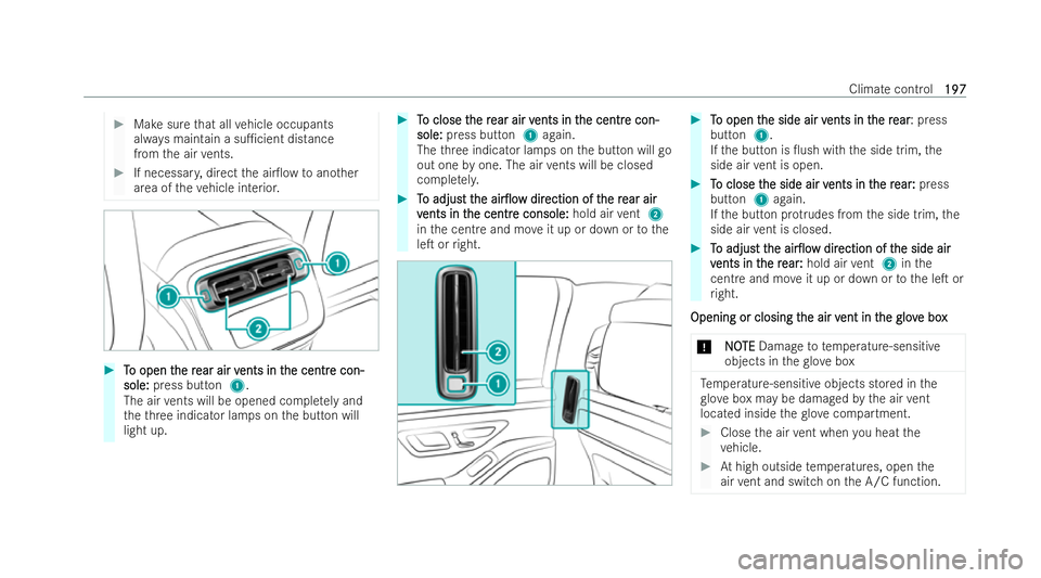 MERCEDES-BENZ S-CLASS SALOON 2022  Owners Manual #
Make sure that all vehicle occupants
alw ays maintain a su1cient dis tance
from the air vents. #
If necessar y,direct the air0ow toano ther
area of theve hicle interior. #
T
To open t
o open t he 