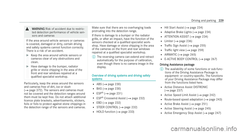 MERCEDES-BENZ S-CLASS SALOON 2022  Owners Manual &
W
WARNI NG
ARNI NGRisk of accident due torestric-
te d de tection per form ance of vehicle sen-
sors and cameras
If th e area around vehicle senso rsor cameras
is co vered, damaged or dirty, cer tai