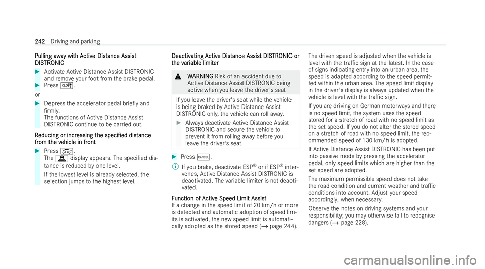 MERCEDES-BENZ S-CLASS SALOON 2022  Owners Manual Pulling
awa
Pulling away wit
y wit h A
h Activ
ctiv e Dist
e Dist ance Assi st
ance Assist
DIS
DIS TR
TRONIC
ONIC #
Activate Active Distance Assist DISTRONIC
and remo ve yo urfoot from the brake pedal