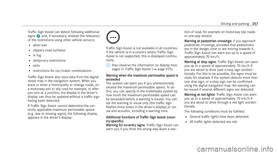 MERCEDES-BENZ S-CLASS SALOON 2022  Owners Manual Tr
a1c Sign Assist can de tect following additional
signs 3and, if necessar y,anal yseth ere leva nce
of there strictions using other vehicle senso rs:
R when wet
R slippe ryroad sur faces
R infog
R 