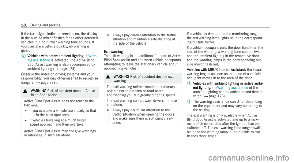 MERCEDES-BENZ S-CLASS SALOON 2022  Owners Manual If
th e turn signal indicator remains on, the display
in the outside mir ror 0ashes for all other de tected
ve hicles, but no furt herwarning tone sounds. If
yo uov ertake ave hicle quickl y,no warni