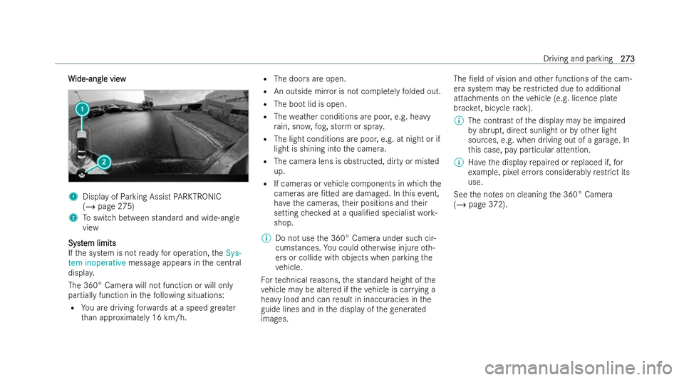 MERCEDES-BENZ S-CLASS SALOON 2022  Owners Manual W
W
ide-angle view
ide-angle view 1
Display of Parking Assist PARKTRONIC
(/ page 275)
2 Toswitch between standard and wide-angle
view
Syst
Syst em limits
em limits
If th e system is not ready for oper