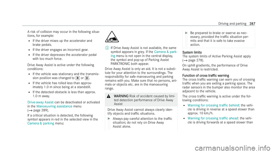 MERCEDES-BENZ S-CLASS SALOON 2022  Owners Manual A
risk of collision may occur in thefo llowing situa-
tions, forex ample:
R Ifth e driver mixes up the accelerator and
brake pedals.
R Ifth e driver engages an incor rect gear.
R Ifth e driver depress