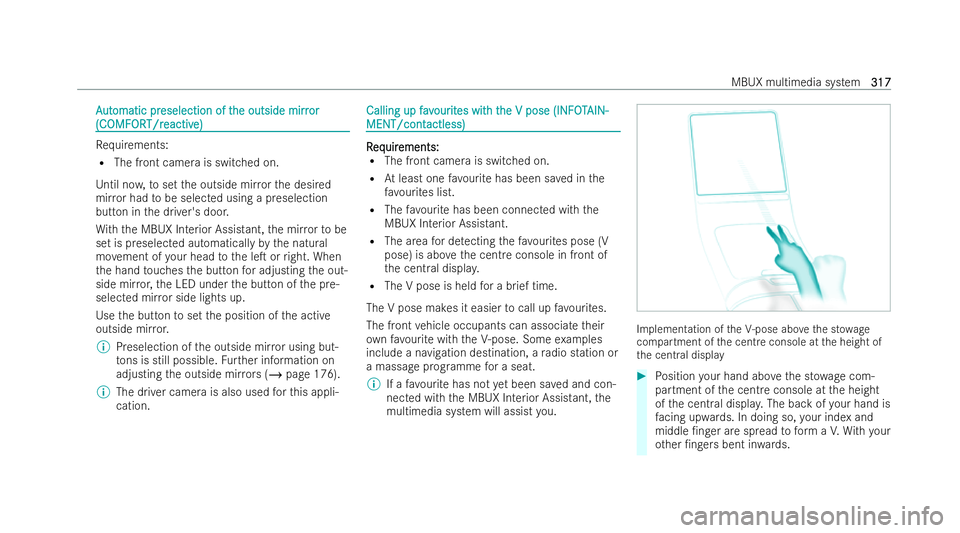MERCEDES-BENZ S-CLASS SALOON 2022  Owners Manual A
A
ut
ut omatic pr
omatic pr eselection of t
eselection of t he outside mirr
he outside mirr or
or
(C
(C OMF
OMF OR
ORT/r
T/r eactiv
eactiv e)
e) Re
quirements:
R The front camera is switched on.
Unt