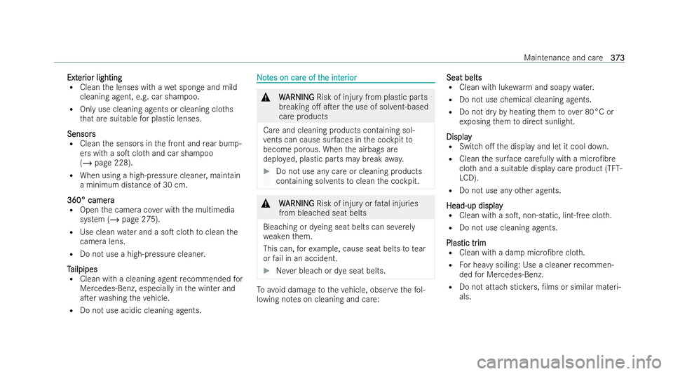 MERCEDES-BENZ S-CLASS SALOON 2022  Owners Manual Ext
Ext
er
erior lighting
ior lighting
R Clean the lenses with a wet sponge and mild
cleaning agent, e.g. car sha mpoo.
R Only use cleaning agents or cleaning clo ths
th at are suitable for plastic le