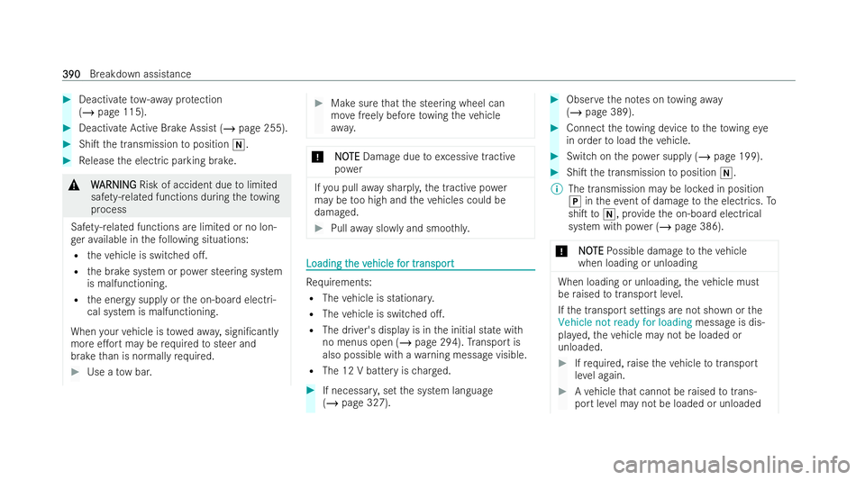 MERCEDES-BENZ S-CLASS SALOON 2022  Owners Manual #
Deactivate tow- awa y protection
(/ page 115). #
Deactivate Active Brake Assist (/ page 255).#
ShiT the transmission toposition i. #
Release the electric parking brake. &
W
WARNING
ARNING Risk of a