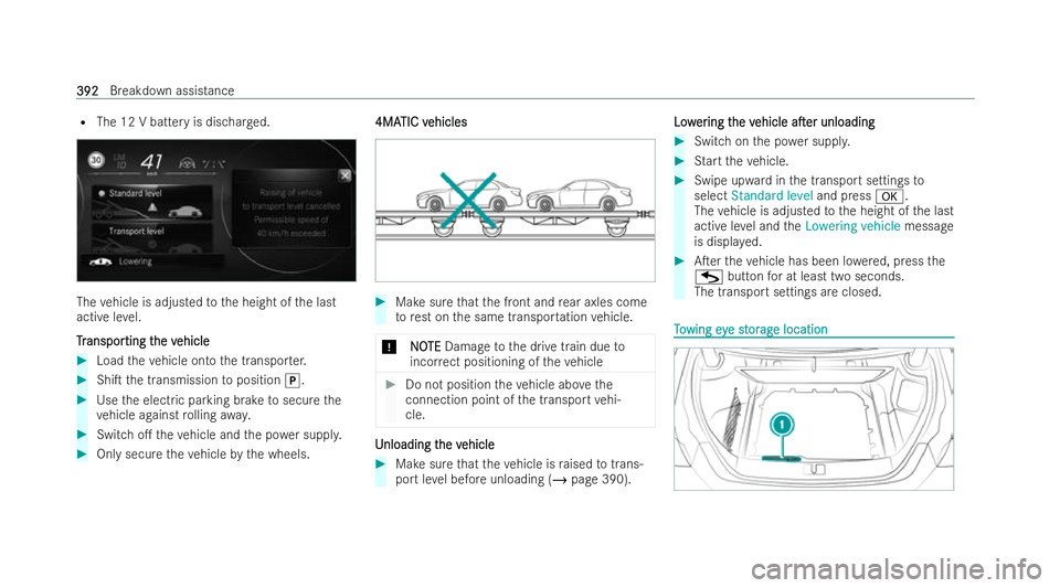 MERCEDES-BENZ S-CLASS SALOON 2022  Owners Manual R
The 12 V bat tery is dischar ged. The
vehicle is adjusted tothe height of the last
active le vel.
T
T r
ranspor
anspor ting t
ting the v
he vehicle
ehicle #
Load theve hicle onto the transpor ter. #