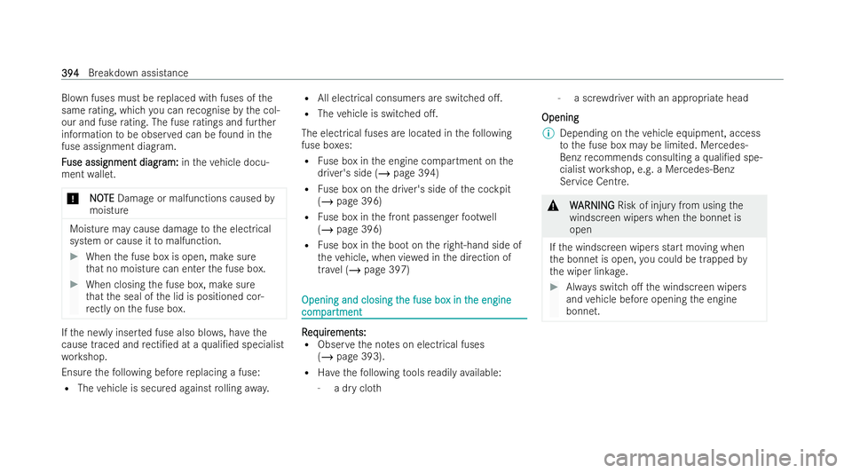 MERCEDES-BENZ S-CLASS SALOON 2022  Owners Manual Blown fuses must be
replaced with fuses of the
same rating, which you can recognise bythe col-
our and fuse rating. The fuse ratings and fur ther
information tobe obser ved can be found in the
fuse as