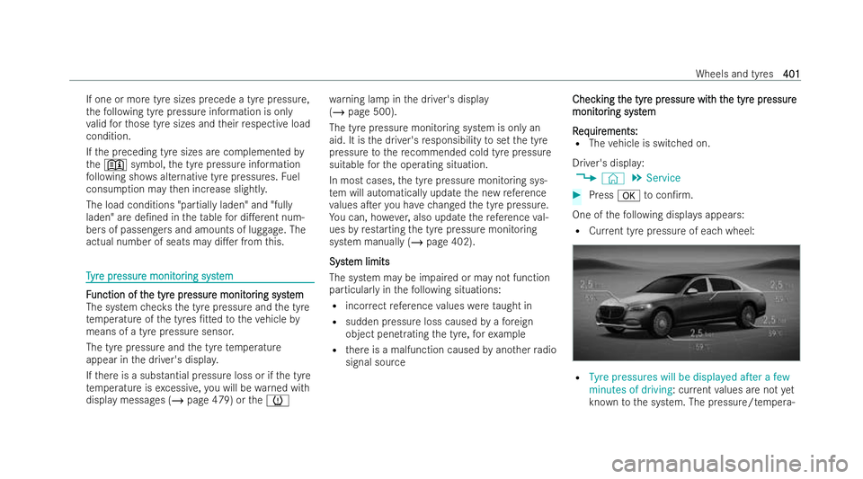 MERCEDES-BENZ S-CLASS SALOON 2022  Owners Manual If one or more tyre sizes precede a tyre pressure,
th
efo llowing tyre pressure information is only
va lid forth ose tyre sizes and their respecti veload
condition.
If th e preceding tyre sizes are co