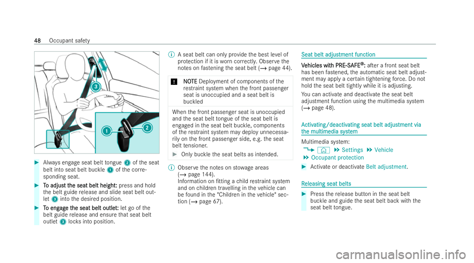 MERCEDES-BENZ S-CLASS SALOON 2022 Workshop Manual #
Always engage seat belt tongue 2ofthe seat
belt into seat belt buckle 1ofthe cor re-
sponding seat. #
T
To adjus
o adjust t t the seat belt height
he seat belt height: :press and hold
th e belt guid