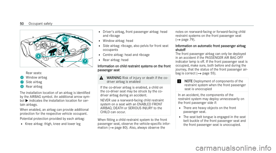 MERCEDES-BENZ S-CLASS SALOON 2022 Workshop Manual Re
ar seats:
4 Window airbag
7 Side airbag
8 Rear airbag
The ins tallation location of an airbag is identi/ed
by the AIRB AGsymbol. An additional ar row sym-
bol Mindicates the installation location 