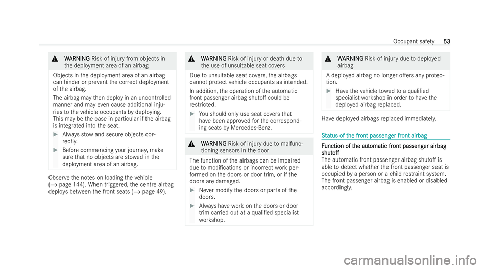 MERCEDES-BENZ S-CLASS SALOON 2022 Workshop Manual &
W
WARNI NG
ARNI NGRisk of injury from objects in
th e deployment area of an airbag
Objects in the deployment area of an airbag
can hinder or pr eventthe cor rect deployment
of the airbag.
The airbag