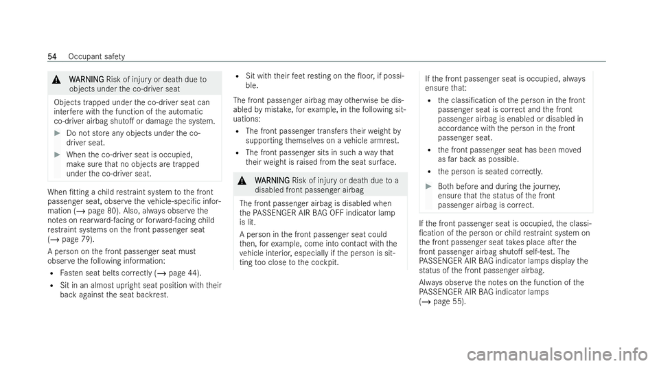 MERCEDES-BENZ S-CLASS SALOON 2022 Workshop Manual &
W
WARNI NG
ARNI NGRisk of injury or dea thdue to
objects under the co-driver seat
Objects trapped under the co-driver seat can
inter fere with the function of the automatic
co-driver airbag shuto. 