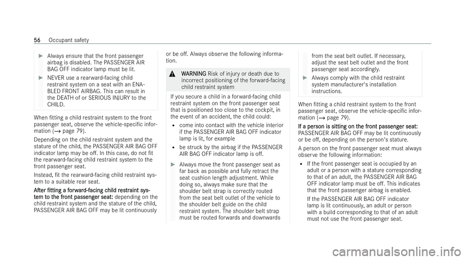 MERCEDES-BENZ S-CLASS SALOON 2022 Workshop Manual #
Always ensu rethat the front passenger
airbag is disabled. The PASSENGER AIR
BAG OFF indicator la mpmust be lit. #
NEVER use a rear wa rd-facing child
re straint system on a seat wi than ENA-
BLED F