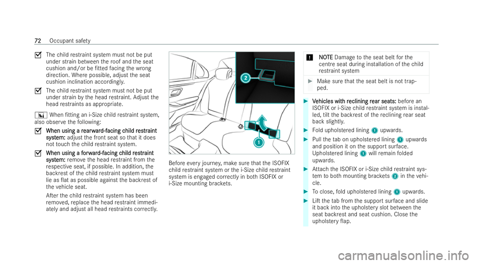 MERCEDES-BENZ S-CLASS SALOON 2022 Manual PDF O
Thechild restraint system must not be put
under strain between thero of and the seat
cushion and/or be /t tedfacing the wrong
direction. Where possible, adjust the seat
cushion inclination accordin