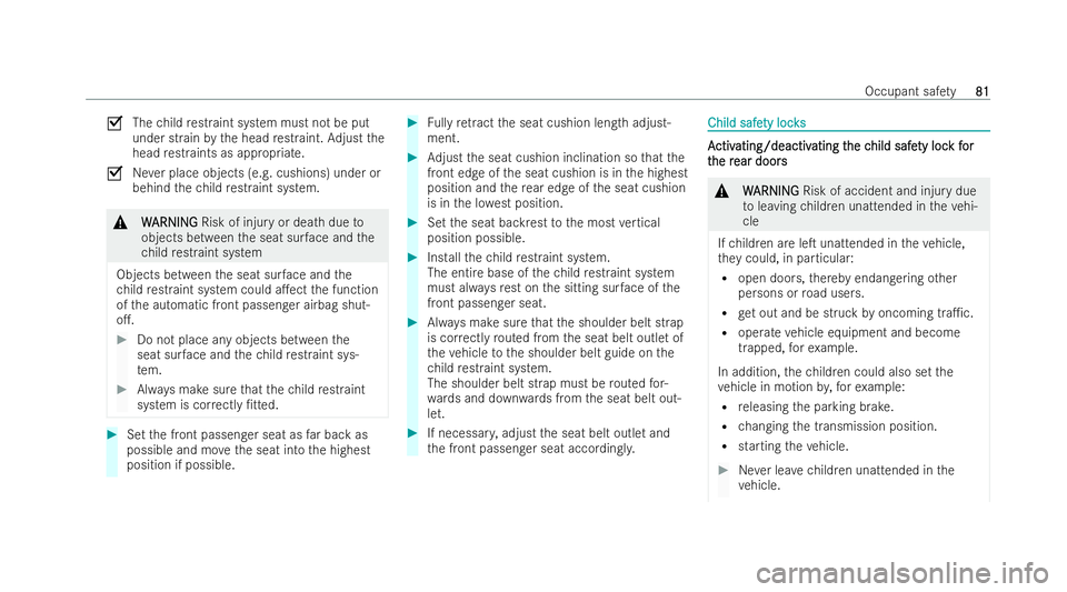 MERCEDES-BENZ S-CLASS SALOON 2022  Owners Manual O
Thechild restraint system must not be put
under strain bythe head restraint. Adjust the
head restraints as appropria te.
O Never place objects (e.g. cushions) under or
behind thech ild restraint sys