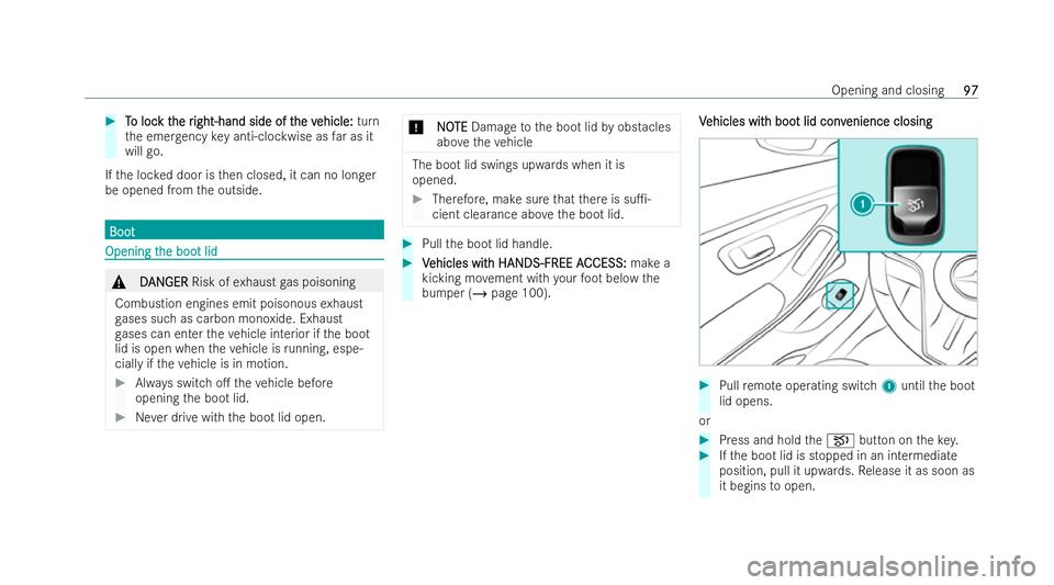 MERCEDES-BENZ S-CLASS SALOON 2022  Owners Manual #
T
To loc
o loc k t
k the r
he r ight-hand side of t
ight-hand side of t he v
he vehicle:
ehicle: turn
th e emer gency key anti-clockwise as far as it
will go.
If th e loc ked door is then closed, it