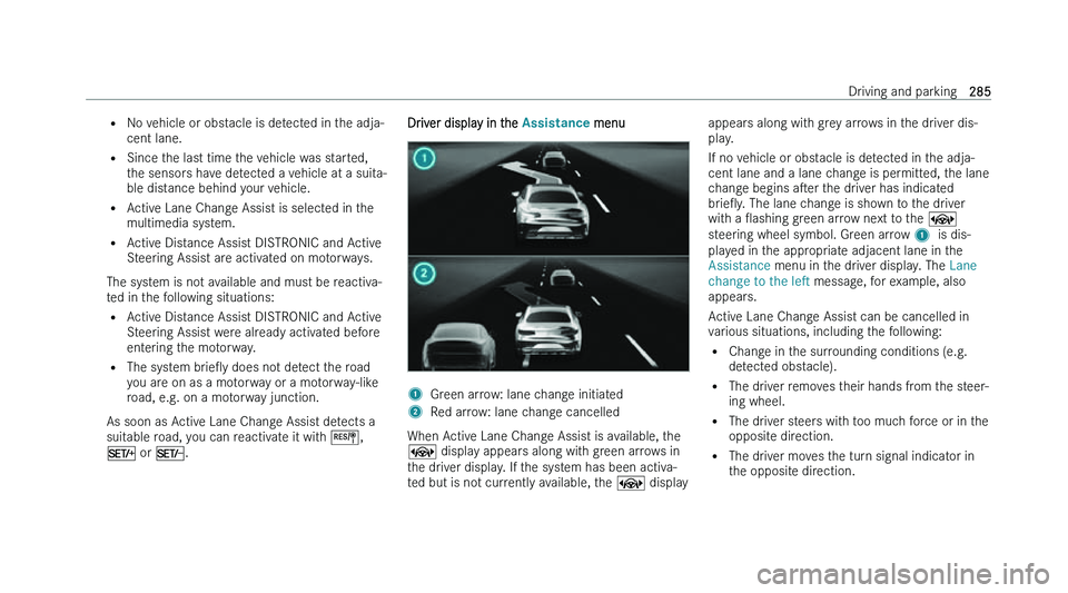 MERCEDES-BENZ S-CLASS SALOON LONG 2022  Owners Manual �=
�N �o� �v�e�h�i�c�l�e� �o�r� �o�b�s�t�a�c�l�e� �i�s� �d�e�t�e�c�t�e�d� �i�n� �t�h�e� �a�d�j�a�-
�c�e�n�t� �l�a�n�e�.
�= �S�i�n�c�e� �t�h�e� �l�a�s�t� �t�i�m�e� �t�h�e� �v�e�h�i�c�l�e� �w�a�s� �s�t�