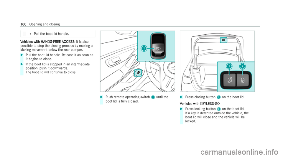 MERCEDES-BENZ S-CLASS SALOON LONG 2021  Owners Manual R
Pull the boot lid handle. V
V
ehicles wit
ehicles wit h HANDS-FREE A
h HANDS-FREE A CCESS:
CCESS:it is also
possible tostop the closing process bymaking a
kicking mo vement below there ar bumper. #
