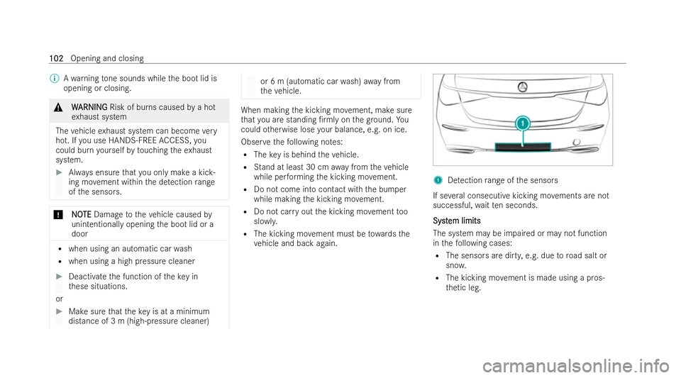 MERCEDES-BENZ S-CLASS SALOON LONG 2021  Owners Manual %
Awa rning tone sounds while the boot lid is
opening or closing. &
W
WARNING
ARNING Risk of burns caused bya hot
ex haust system
The vehicle exhaust system can become very
hot. If you use HANDS-FREE 