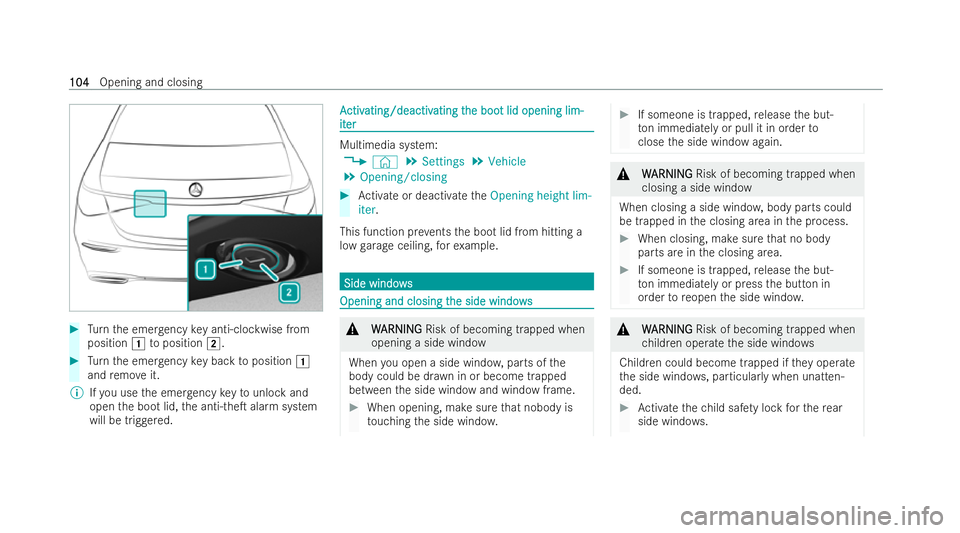 MERCEDES-BENZ S-CLASS SALOON LONG 2021  Owners Manual #
Turn the emer gency key anti-clockwise from
position 1toposition 2. #
Turn the emer gency key back toposition 1
and remo veit.
% Ifyo u use the emer gency keyto unlock and
open the boot lid, the ant