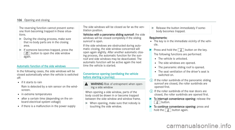 MERCEDES-BENZ S-CLASS SALOON LONG 2021  Owners Manual The
reve rsing function cannot pr event some-
one from becoming trapped in these situa-
tions. #
During the closing process, make sure
th at no body parts are in the closing
area. #
If someone becomes