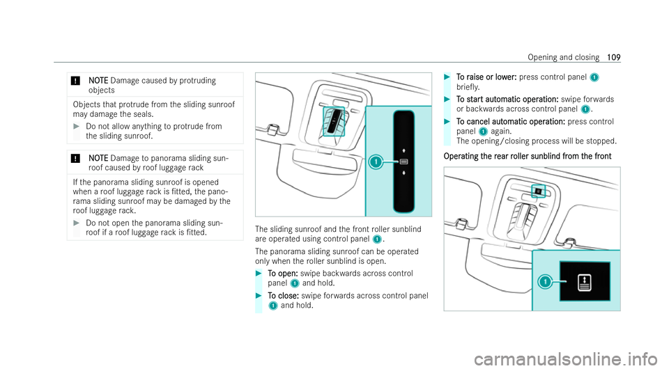 MERCEDES-BENZ S-CLASS SALOON LONG 2021  Owners Manual *
N
NO
OTE
TE Damage caused byprotru ding
objects Objects
that pr otru de from the sliding sunroof
may damage the seals. #
Do not allow anything toprotru de from
th e sliding sunroof. *
N
NOOTE
TE Dam