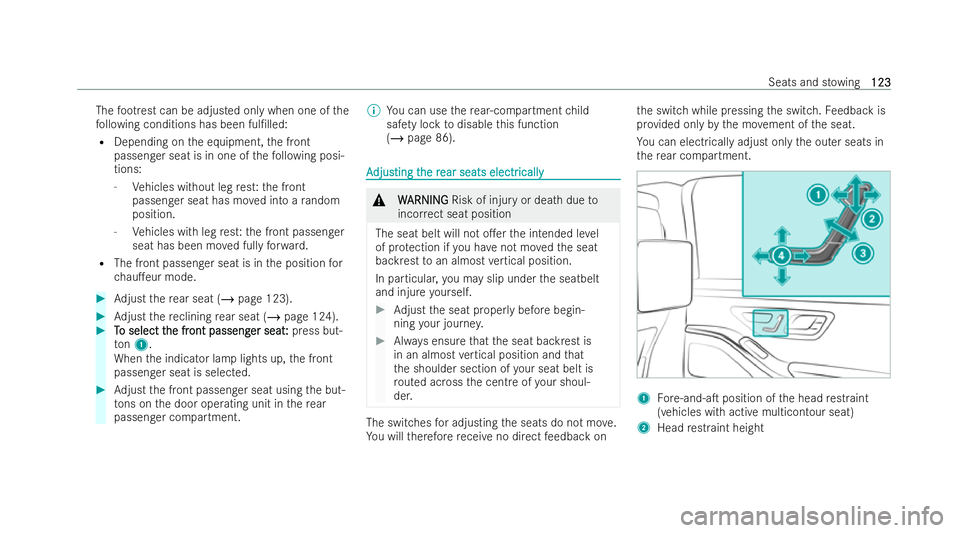 MERCEDES-BENZ S-CLASS SALOON LONG 2021  Owners Manual The
foot re st can be adjusted on lywhen one of the
fo llowing conditions has been ful/lled:
R Depending on the equipment, the front
passenger seat is in one of thefo llowing posi-
tions:
- Vehicles 