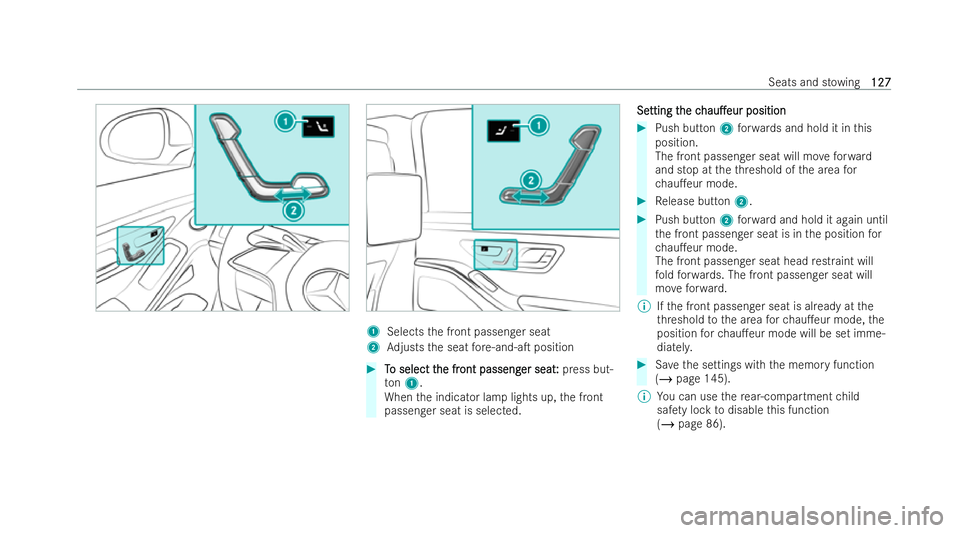 MERCEDES-BENZ S-CLASS SALOON LONG 2021  Owners Manual 1
Selects the front passenger seat
2 Adjusts the seat fore -and-aT position #
T
To select t
o select t hefr
he fr ont passeng
ont passeng er seat:
er seat:press but-
to n1.
When the indicator lamp li