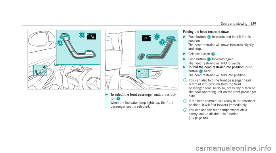 MERCEDES-BENZ S-CLASS SALOON LONG 2021  Owners Manual #
T
To select t
o select t he fr
he front passeng
ont passeng er seat:
er seat:press but-
to n1.
When the indicator lamp lights up, the front
passenger seat is selected. F
F
olding t
olding t he head 