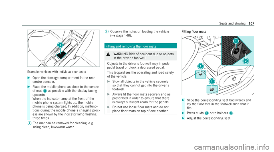 MERCEDES-BENZ S-CLASS SALOON LONG 2021  Owners Manual Example:
vehicles with individual rear seats #
Open the st owage compartment in there ar
cent reconsole. #
Place the mobile phone as close tothe centre
of mat 1as possible with the display facing
upwa