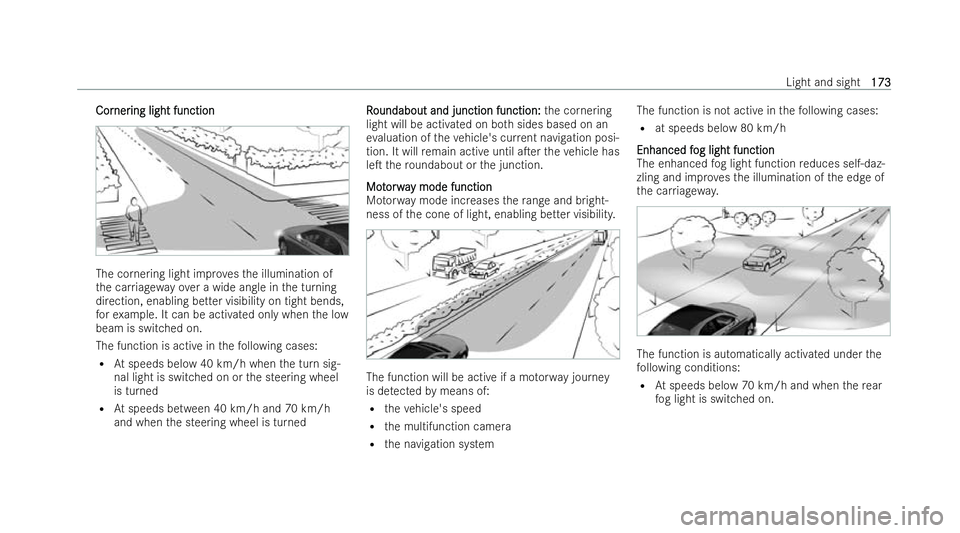 MERCEDES-BENZ S-CLASS SALOON LONG 2021  Owners Manual Cor
Cor
ner
nering light function
ing light function The cornering light impr
ovesth e illumination of
th e car riag ewa yove r a wide angle in the turning
direction, enabling better visibility on tig