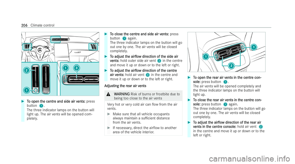 MERCEDES-BENZ S-CLASS SALOON LONG 2021  Owners Manual #
T
To open t
o open t he centr
he centr e and side air v
e and side air v ents:
ents:press
button 1.
The thre e indicator lamps on the button will
light up. The air vents will be opened com-
ple tely