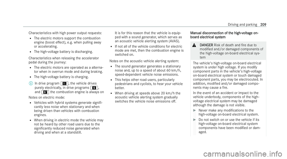 MERCEDES-BENZ S-CLASS SALOON LONG 2021  Owners Manual Characteristics with high po
wer output requ ests:
R The electric mo tors support the combustion
engine (boost e.ect), e.g. when pulling away
or accelerating.
R The high-voltage battery is dischargin