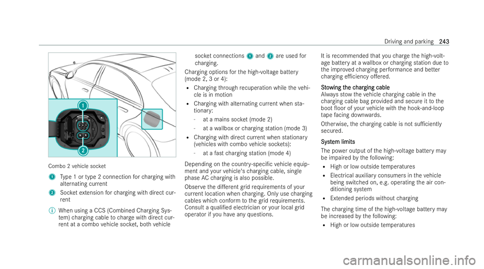 MERCEDES-BENZ S-CLASS SALOON LONG 2021  Owners Manual Combo 2
vehicle soc ket
1 Type 1 or type 2 connection forch arging with
alternating cur rent
2 Socketex tension forch arging with direct cur-
re nt
% When using a CCS (Combined Charg ing Sys-
te m) ch