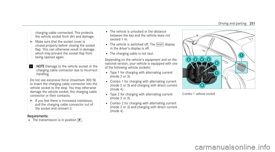 MERCEDES-BENZ S-CLASS SALOON LONG 2021  Owners Manual ch
arging cable connected. This pr otects
th eve hicle soc ket from dirt and damage. #
Make sure that the soc ket co ver is
closed proper lybefore closing the soc ket
0ap. This can otherwise result i