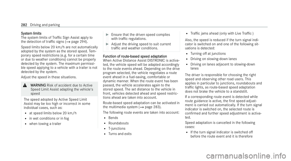 MERCEDES-BENZ S-CLASS SALOON LONG 2021  Owners Manual Syst
Syst
em limits
em limits
The system limits of Tra1c Sign Assist apply to
th e de tection of tra1c signs (/ page 294).
Speed limits below 20 km/h are not automatical ly
adop tedby the system as 