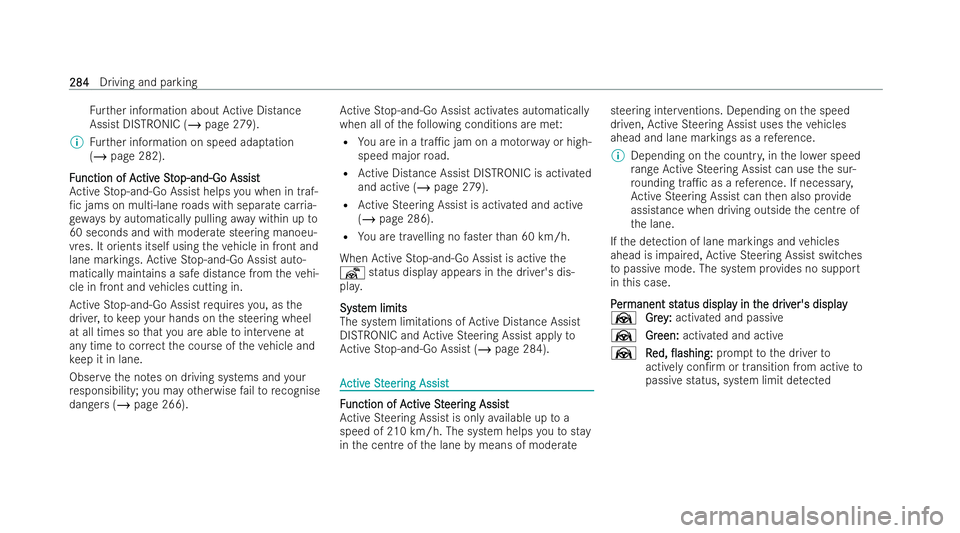 MERCEDES-BENZ S-CLASS SALOON LONG 2021  Owners Manual Fu
rther information about Active Distance
Assist DISTRONIC (/ page 279).
% Further information on speed adap tation
(/ page 282).
F
F unction of A
unction of A ctiv
ctiveSt
e St op-and-Go Assist
op-a