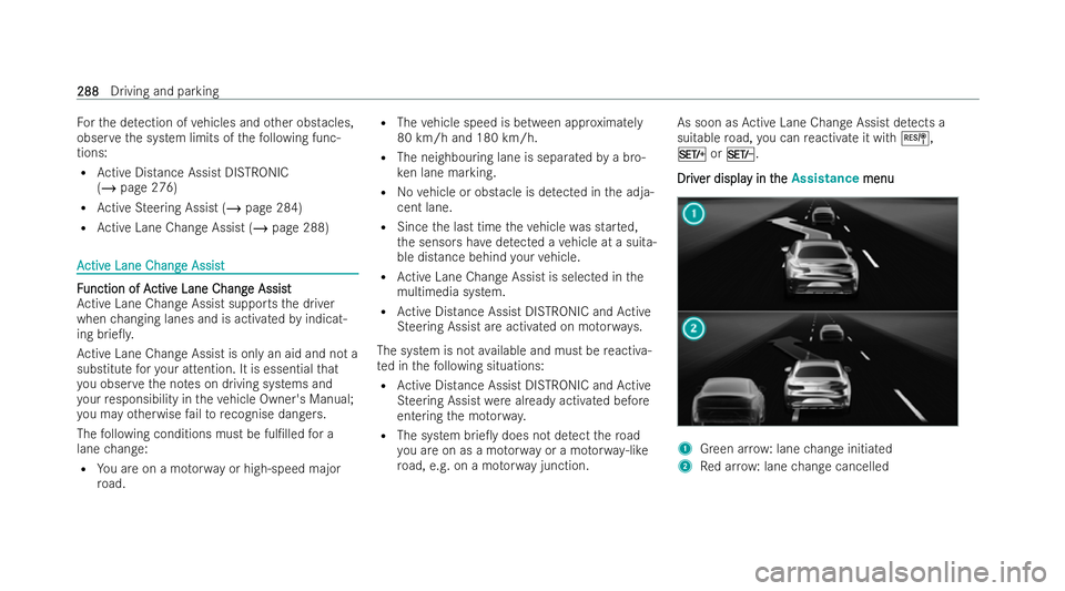 MERCEDES-BENZ S-CLASS SALOON LONG 2021  Owners Manual Fo
rth e de tection of vehicles and other obs tacles,
obser vethe system limits of thefo llowing func-
tions:
R Active Distance Assist DISTRONIC
(/ page 276)
R Active Steering Assist (/ page 284)
R Ac