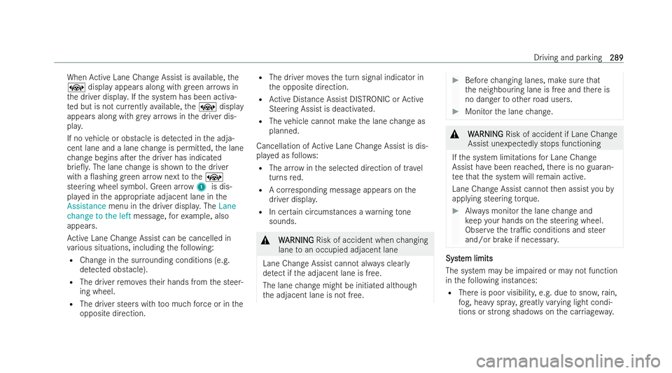 MERCEDES-BENZ S-CLASS SALOON LONG 2021  Owners Manual When
Active Lane Change Assist is available, the
± display appears along with green ar rows in
th e driver displa y.Ifth e system has been activa-
te d but is not cur rently available, the± display
