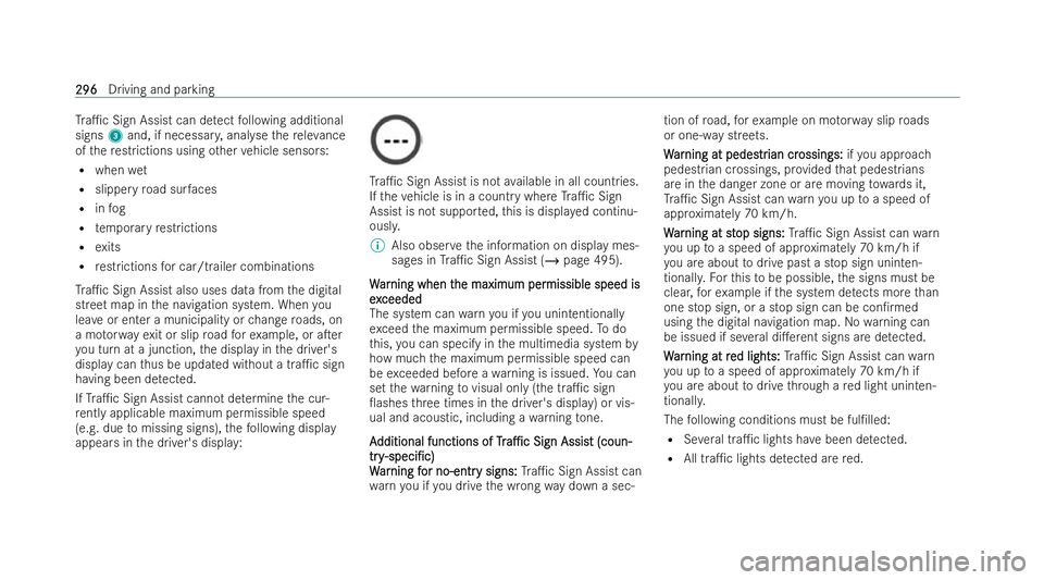 MERCEDES-BENZ S-CLASS SALOON LONG 2021  Owners Manual Tr
a1c Sign Assist can de tect following additional
signs 3and, if necessar y,anal yseth ere leva nce
of there strictions using other vehicle senso rs:
R when wet
R slippe ryroad sur faces
R infog
R 