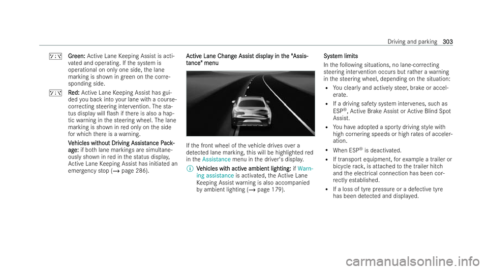 MERCEDES-BENZ S-CLASS SALOON LONG 2021  Owners Manual ð
Gr
Green:
een: Active Lane Keeping Assist is acti-
va ted and operating. If the system is
operational on only one side, the lane
marking is shown in green on the cor re-
sponding side.
ð R
Red:
ed