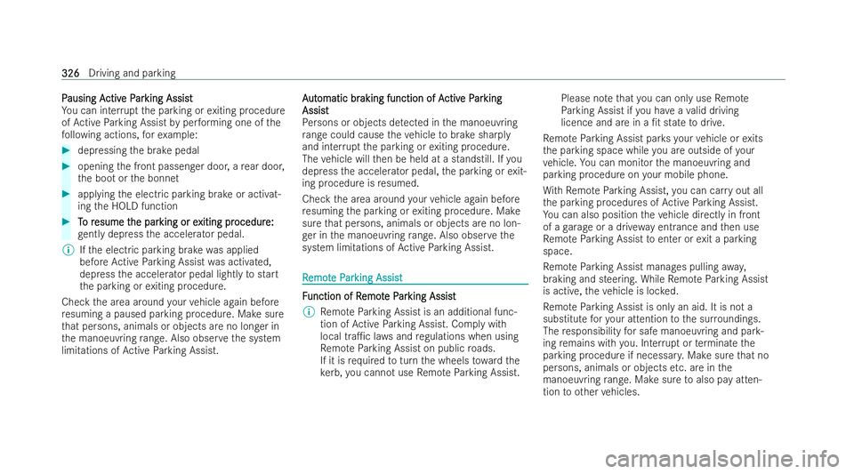 MERCEDES-BENZ S-CLASS SALOON LONG 2021  Owners Manual P
P
ausing A
ausing A ctiv
ctive P
e Par
arking Assist
king Assist
Yo u can inter rupt the parking or exiting procedure
of Active Parking Assist byper form ing one of the
fo llowing actions, forex amp