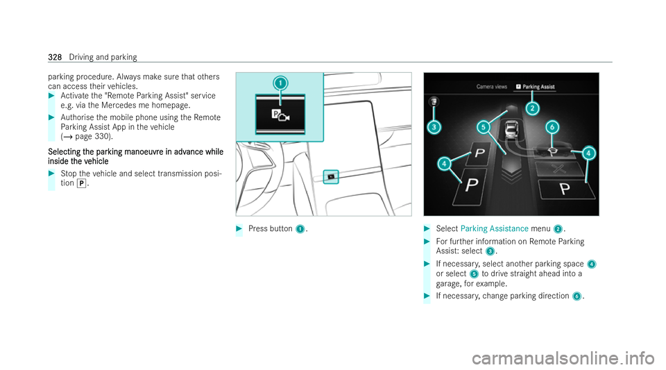 MERCEDES-BENZ S-CLASS SALOON LONG 2021  Owners Manual parking procedure. Alw
ays make sure that others
can access their vehicles. #
Activate the "Remo teParking Assist" service
e.g. via the Mercedes me homepage. #
Authorise the mobile phone using