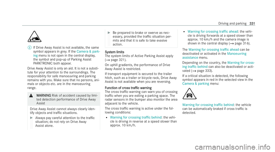 MERCEDES-BENZ S-CLASS SALOON LONG 2021  Owners Manual %
If Drive AwayAssist is not available, the same
symbol appears in grey . If theCamera & park-
ing menu is not open in the central displa y,
th e symbol and pop-up of Parking Assist
PA RKTRONIC bo tha