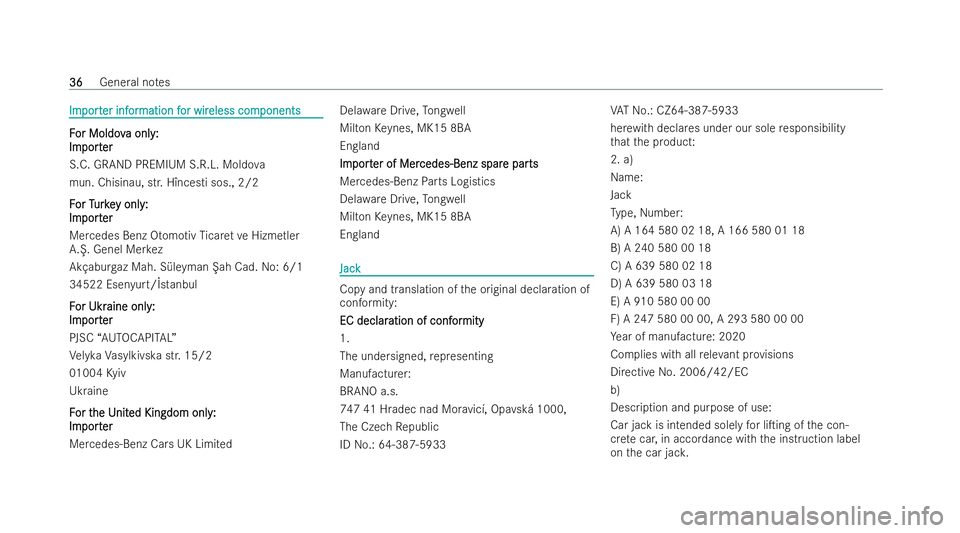 MERCEDES-BENZ S-CLASS SALOON LONG 2021 Owners Guide Im
Im
port
port er inf
er inf or
ormation f
mation f or wir
or wireless com
eless com ponents
ponents F
F
or Moldov
or Moldov a only:
a onl y:
Im
Im port
port er
er
S.C. GRAND PREMIUM S.R.L. Moldo va

