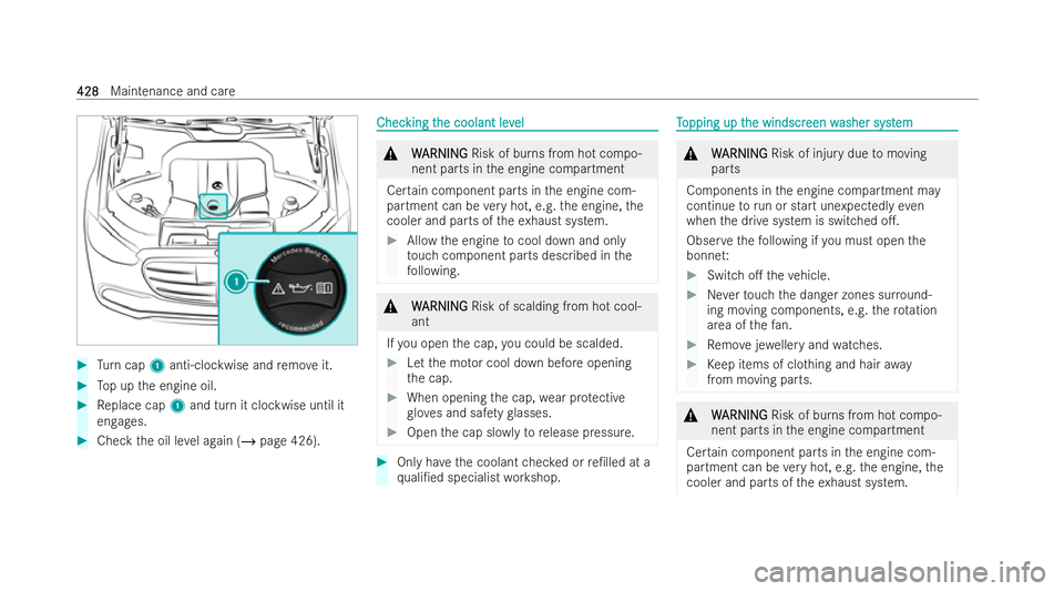 MERCEDES-BENZ S-CLASS SALOON LONG 2021  Owners Manual #
Turn cap 1anti-clockwise and remo veit. #
Top up the engine oil. #
Replace cap 1and turn it clockwise until it
engages. #
Check the oil le vel again (/ page 426). Chec
Chec
king t
king t he coolant 